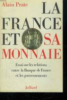 La France et sa monnaie - Essai sur les relations entre la Banque de France et les gouvernements, essai sur les relations entre la Banque de France et les gouvernements