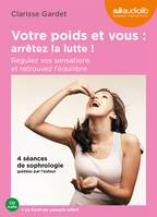 Votre poids et vous : arrêtez la lutte. Régulez vos sensations et retrouvez l'équilibre, Livre audio 1CD audio et un livret de 12 pages - 4 séances de sophrologie guidée par l'auteur