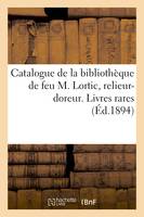 Catalogue de la bibliothèque de feu M. Lortic, relieur-doreur. Première partie, précédée, d'une préface de M. Jean Alesson. Livres rares et curieux, anciens et modernes