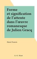 Forme et signification de l'attente dans l'œuvre romanesque de Julien Gracq