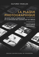 La plaque photographique, Un outil pour la fabrication et la diffusion des savoirs (XIXe-XXe siècle)