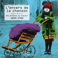 Envers de la chanson (L'), Des enfants au travail 1850 - 1950