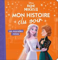 La reine des neiges II, LA REINE DES NEIGES - Mon Histoire du Soir - Les nouvelles reines - Disney