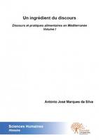 Discours et pratiques alimentaires en Méditerranée, 1, Un ingrédient du discours, Discours et pratiques alimentaires en Méditerranée, vol. I