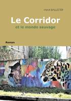 Le corridor, Et le monde sauvage - roman