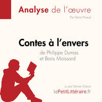 Contes à l'envers de Philippe Dumas et Boris Moissard (Analyse de l'oeuvre), Analyse complète et résumé détaillé de l'oeuvre