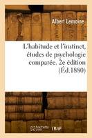 L'habitude et l'instinct, études de psychologie comparée. 2e édition