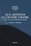 Penser, décider, agir - Aux artistes la grande colère, Pour un renouvellement émotif