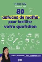 80 astuces de maths pour faciliter votre quotidien, Les maths expliquées simplement