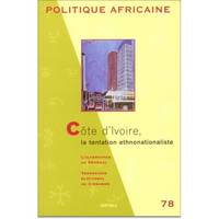 POLITIQUE AFRICAINE N-078, LA COTE D'IVOIRE, LA TENTATION ETHNONATIONLISTE