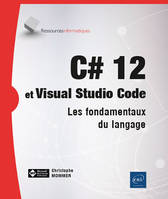 C# 12 et Visual Studio Code - Les fondamentaux du langage, Les fondamentaux du langage