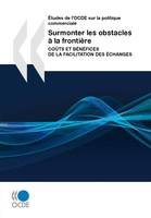 Surmonter les obstacles à la frontière, Coûts et bénéfices de la facilitation des échanges