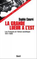 La Grande Lueur à l'Est. Les Français et l'Union soviétique  (1917-1939), les Français et l'Union soviétique, 1917-1939