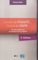 L'envie de mourir, l'envie de vivre - 2e édition, Un autre regard sur les adolescents suicidants.