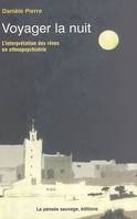 Voyager la nuit. interprétation des reves en ethnopsychiatrie, l'interprétation des rêves en ethnopsychiatrie