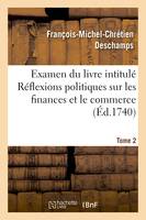 Examen du livre intitulé Réflexions politiques sur les finances et le commerce. Tome 2