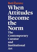 When Attitudes Become the Norm - The Contemporary Curator and Institutional Art