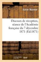 Discours de réception de M. X. Marmier, réponse de M. Cuvillier-Fleury, Séance de l'Académie française du 7 décembre 1871