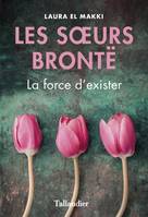 Les soeurs Brontë, La force d'exister