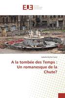 A la tombée des Temps : Un romanesque de la Chute?