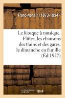 Le kiosque à musique. Flûtes, les chansons des trains et des gares, le dimanche en famille