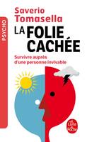 LA FOLIE CACHEE - SURVIVRE AUPRES D'UNE PERSONNE INVIVABLE, Survivre auprès d'une personne invivable