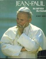 JEAN-PAUL II - AU SERVICE DU MONDE