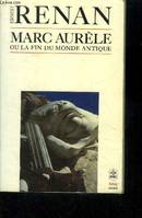 Histoire des origines du christianisme, [7], Marc Aurèle ou la fin du monde antique, 1882, le règne de Marc-Aurèle, 161-180