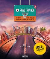 Road Trip NBA, De Boston à Los Angeles, voyage au coeur de la culture US