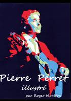 Pierre Perret Illustré, par Roger Moréton