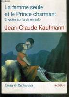 La femme seule et le prince charmant - enquete sur la vie en solo / collection essais & recherches