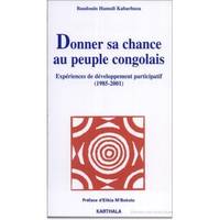 Donner sa chance au peuple congolais - expériences de développement participatif, 1985-2001, expériences de développement participatif, 1985-2001