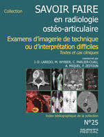 Savoir-faire en radiologie ostéoarticulaire n°25, Examens d'imagerie de technique ou d'interprétation difficiles