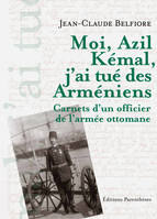 Moi, Azil Kémal, j'ai tué des Arméniens / carnets d'un officier de l'armée ottomane, carnets d'un officier de l'armée ottomane