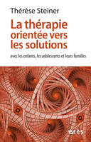 La thérapie orientée vers les solutions, avec les enfants, adolescents et leurs familles