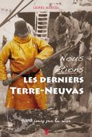 Nous étions les derniers Terre-Neuvas - Lionel Martin, 9000 jours sur la mer