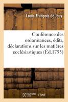 Conférence des ordonnances, édits, déclarations, lettres patentes, et arrêts de règlement sur les matières ecclésiastiques