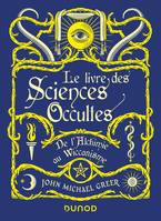 Le Livre des Sciences Occultes - De l'Alchimie au Wiccanisme, De l'alchimie au Wiccanisme