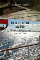 Et si on allait sur l'île, Et autres histoires du bord de l'eau