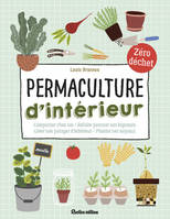 Permaculture d'intérieur, Composter chez soi - Refaire pousser ses légumes - Créer son potager d'intérieur - Planter ses noyau