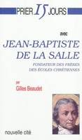 Prier 15 jours avec Jean-Baptiste de la Salle, Fondateur des Frères des Écoles Chrétiennes