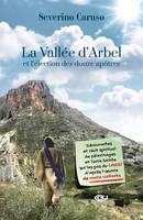 La Vallée d'Arbel et l'élection des douze apôtres, Découvertes et récit spirituel de pèlerinages en Terre Sainte sur les pas du Christ d´après l´oeuvre de Maria Valtorta