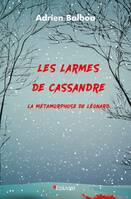 Les larmes de cassandre : la métamorphose de léonard