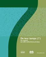 7, De leur temps - [exposition, Dunkerque, FRAC Grand large-Hauts-de-France, 28 janvier-23 avril 2023], Un regard sur des collections privées