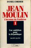 1, Une ambition pour la République, Jean Moulin. L'inconnu du Panthéon Tome I, l'inconnu du Panthéon