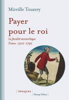 Payer pour le roi, La fiscalité monarchique (France, 1302-1792)