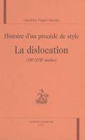 Histoire d'un procédé de style - la dislocation, XIIe-XVIIe siècles, la dislocation, XIIe-XVIIe siècles