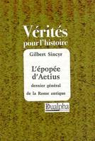 Aetius le vainqueur d’Attila, L’épopée du dernier général de la Rome antique