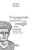 Propagande expression roi, image idole oracle, Visibilité et lisibilité des images du pouvoir