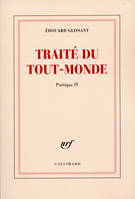 Poétique / Édouard Glissant, 4, Poétique, IV : Traité du Tout-Monde